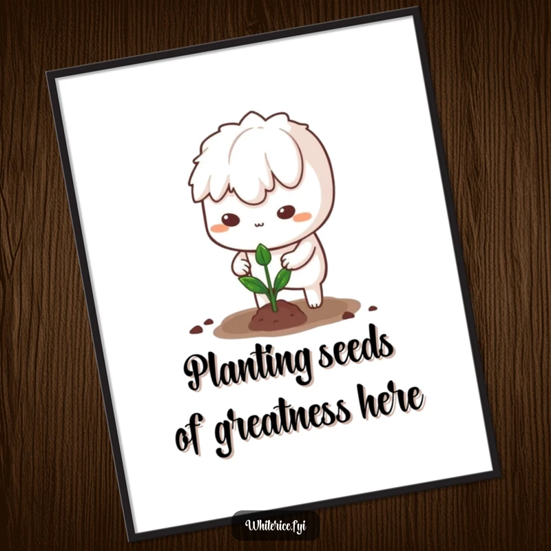Funny free printable wall art: a determined white rice character planting a minuscule sprout, symbolizing growth and effort.
